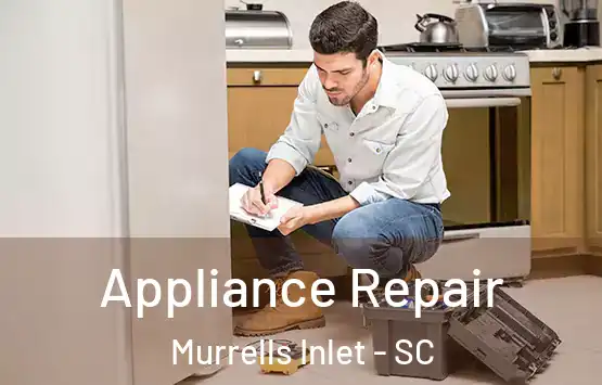  Appliance Repair Murrells Inlet - SC