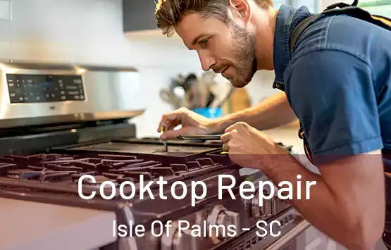 Cooktop Repair Isle Of Palms - SC