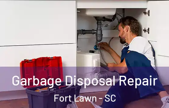  Garbage Disposal Repair Fort Lawn - SC
