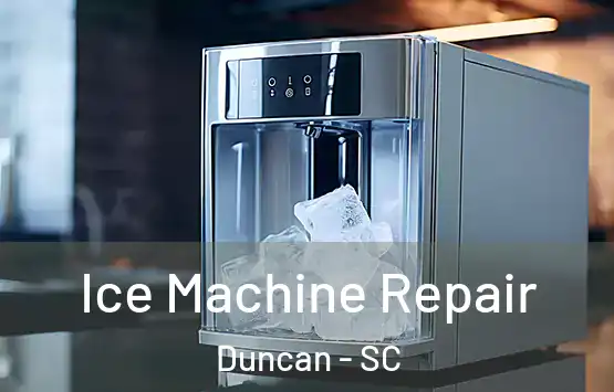  Ice Machine Repair Duncan - SC