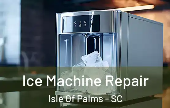  Ice Machine Repair Isle Of Palms - SC