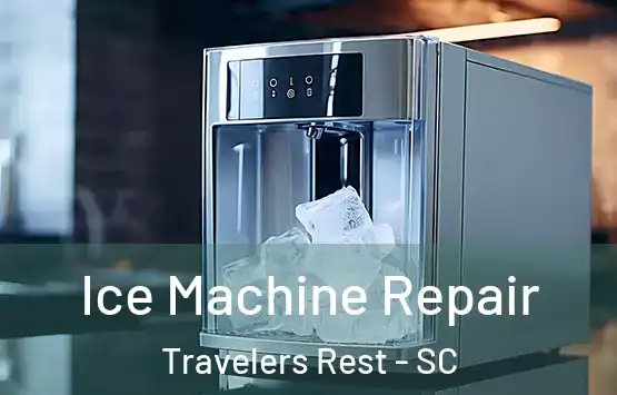  Ice Machine Repair Travelers Rest - SC
