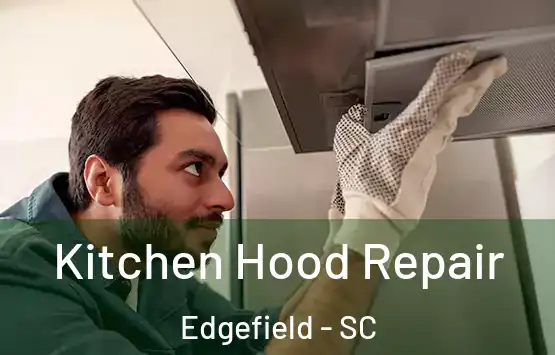  Kitchen Hood Repair Edgefield - SC