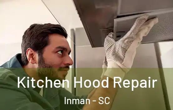  Kitchen Hood Repair Inman - SC