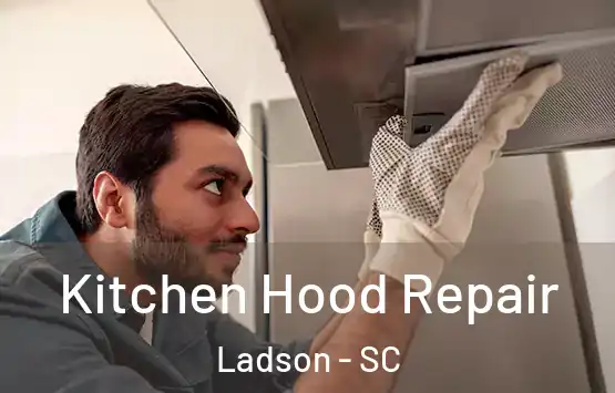  Kitchen Hood Repair Ladson - SC