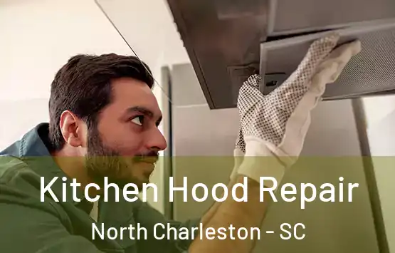  Kitchen Hood Repair North Charleston - SC