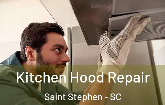 Kitchen Hood Repair Saint Stephen - SC