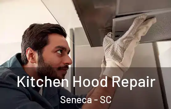  Kitchen Hood Repair Seneca - SC