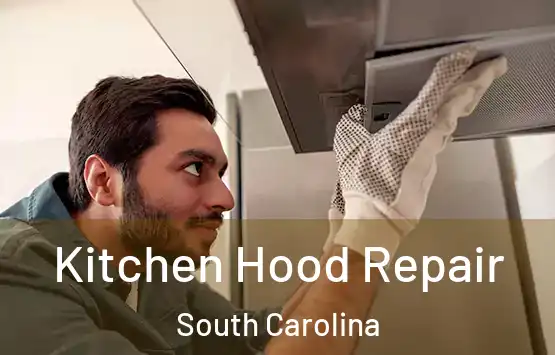  Kitchen Hood Repair South Carolina