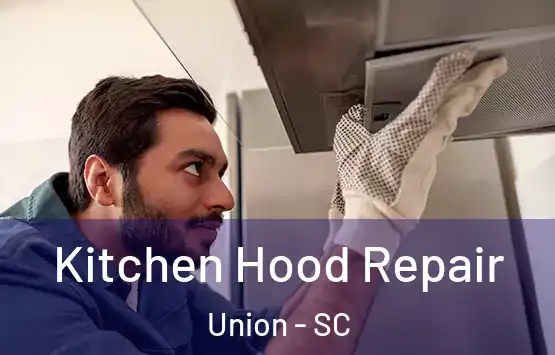  Kitchen Hood Repair Union - SC