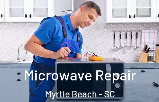  Microwave Repair Myrtle Beach - SC