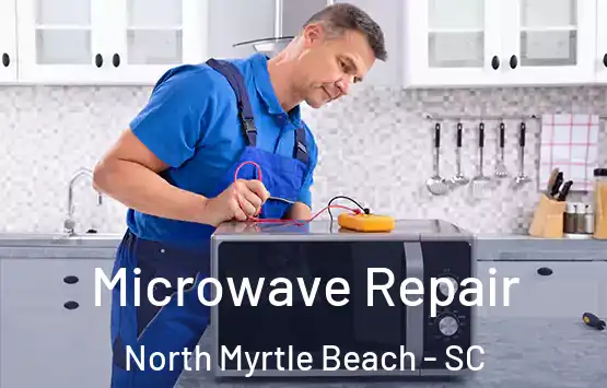  Microwave Repair North Myrtle Beach - SC