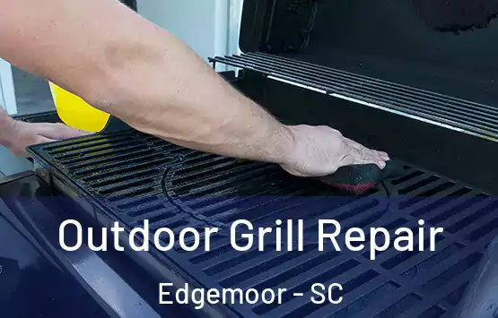  Outdoor Grill Repair Edgemoor - SC