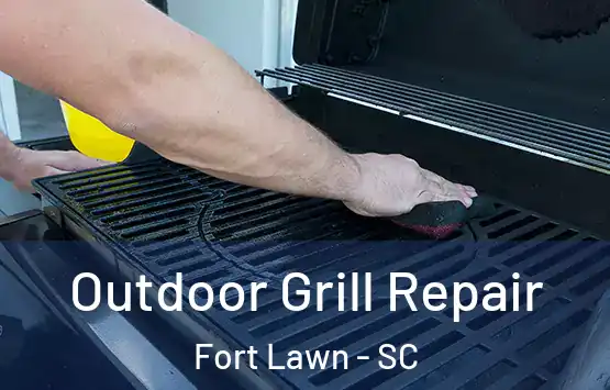  Outdoor Grill Repair Fort Lawn - SC