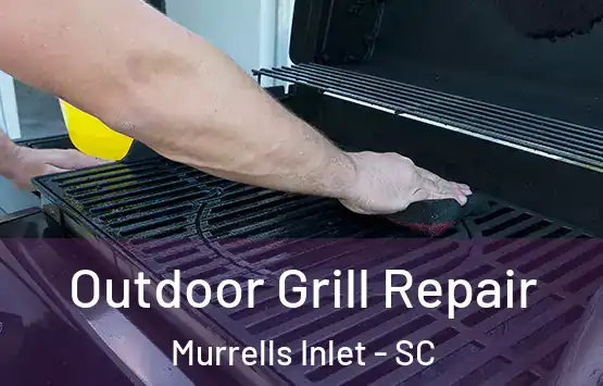  Outdoor Grill Repair Murrells Inlet - SC
