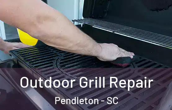 Outdoor Grill Repair Pendleton - SC
