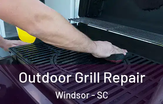  Outdoor Grill Repair Windsor - SC