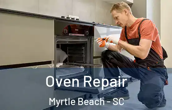  Oven Repair Myrtle Beach - SC