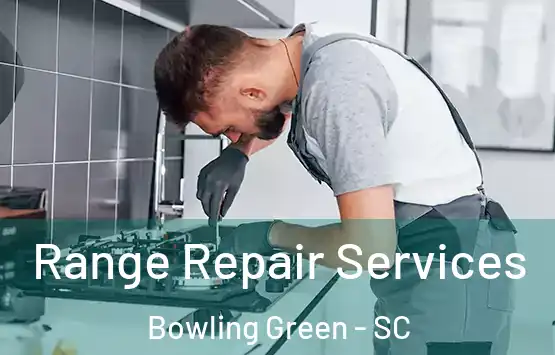  Range Repair Services Bowling Green - SC