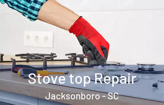 Stove top Repair Jacksonboro - SC
