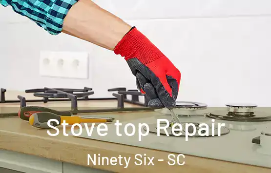  Stove top Repair Ninety Six - SC