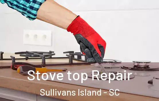  Stove top Repair Sullivans Island - SC